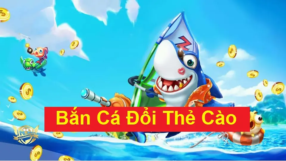 Bắn Cá đổi Thưởng Thẻ Cào